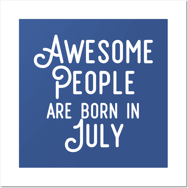 Awesome People Are Born In July (White Text) Wall Art by inotyler